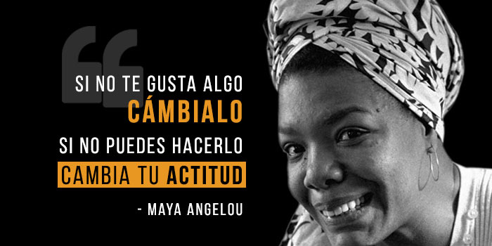 “Y aún así, me levanto”. Maya Angelou