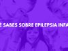 10 aspectos que quizás no conocías sobre la epilepsia infantil